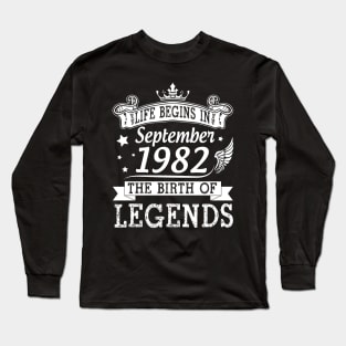 Life Begins In September 1982 The Birth Of Legends Happy Birthday 38 Years Old To Me You Long Sleeve T-Shirt